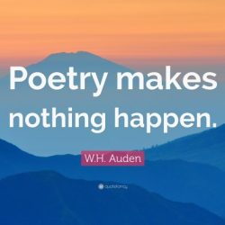 Auden poetry happen nothing makes quote featured quotes